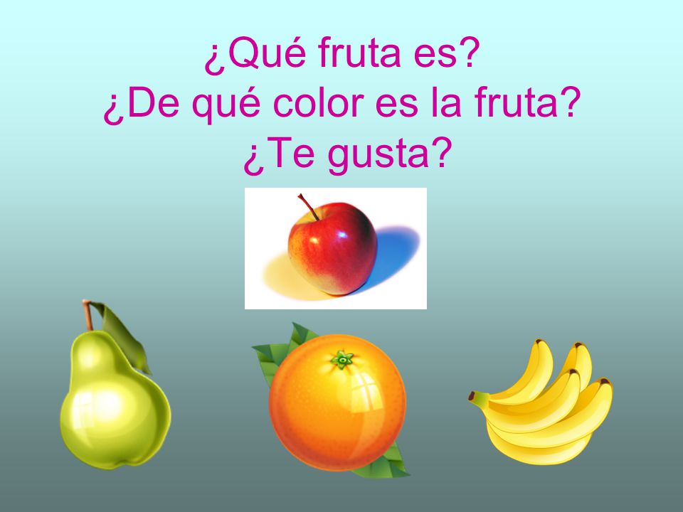 ¿Qué fruta es ¿De qué color es la fruta ¿Te gusta