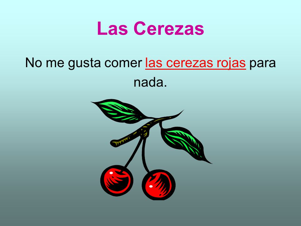 No me gusta comer las cerezas rojas para