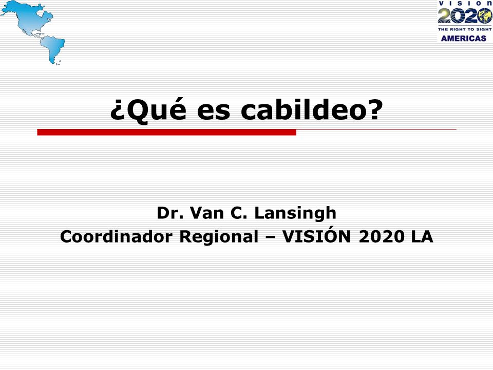 Dr. Van C. Lansingh Coordinador Regional – VISIÓN 2020 LA