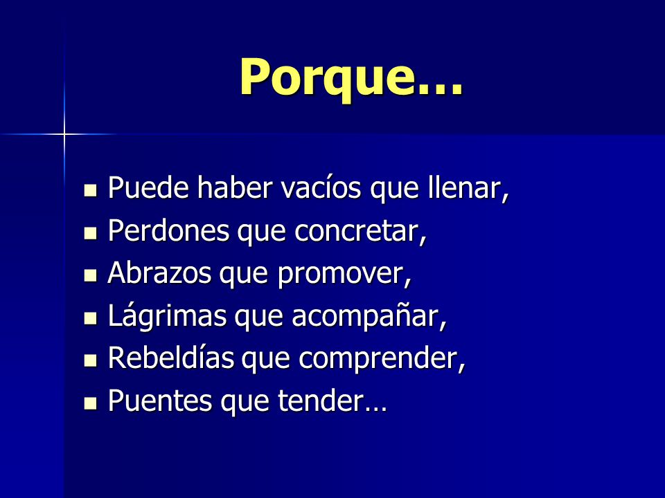 Porque… Puede haber vacíos que llenar, Perdones que concretar,