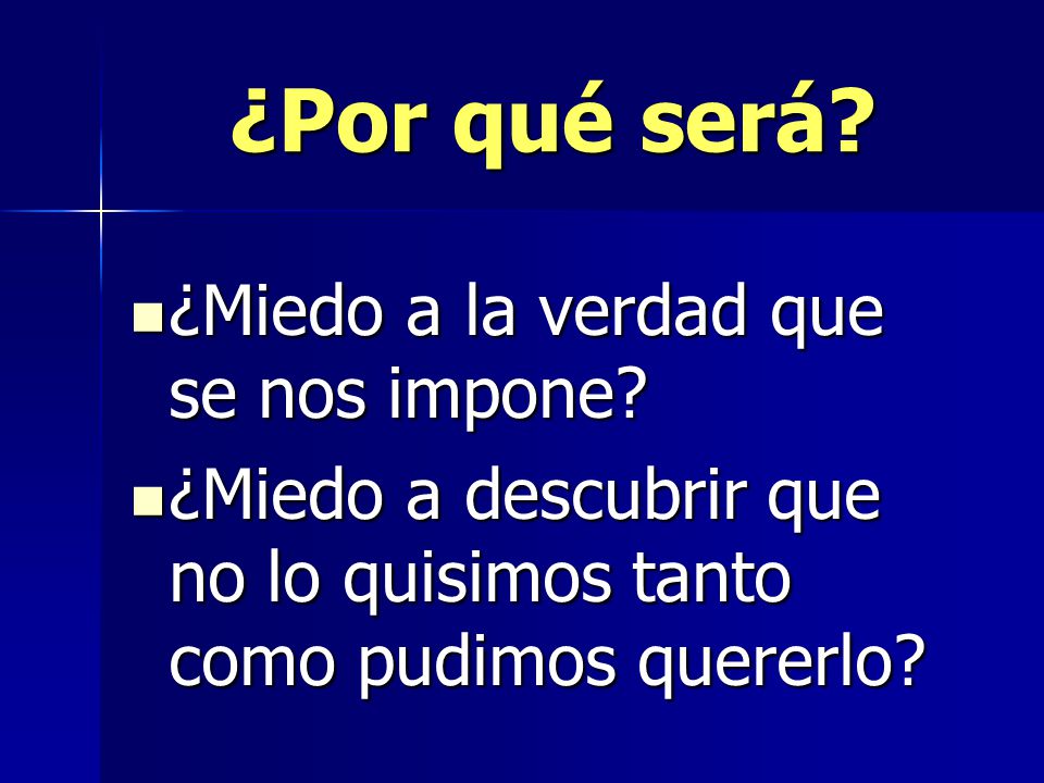 ¿Por qué será ¿Miedo a la verdad que se nos impone