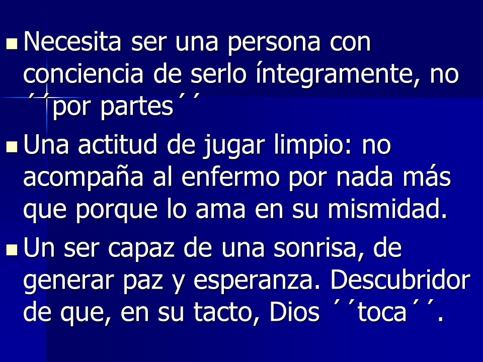 Necesita ser una persona con conciencia de serlo íntegramente, no ´´por partes´´