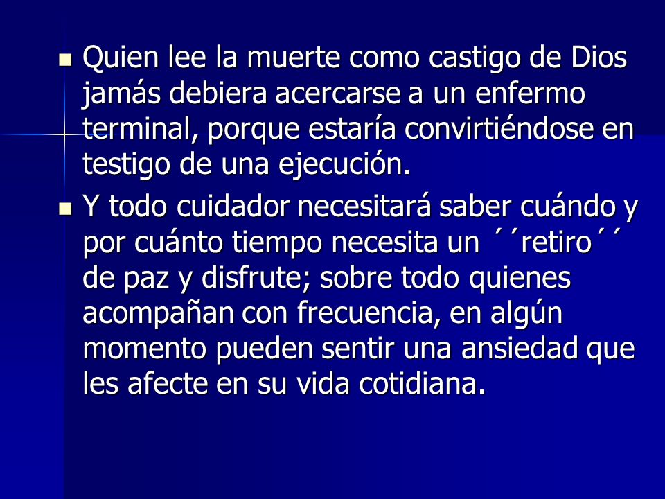 Quien lee la muerte como castigo de Dios jamás debiera acercarse a un enfermo terminal, porque estaría convirtiéndose en testigo de una ejecución.