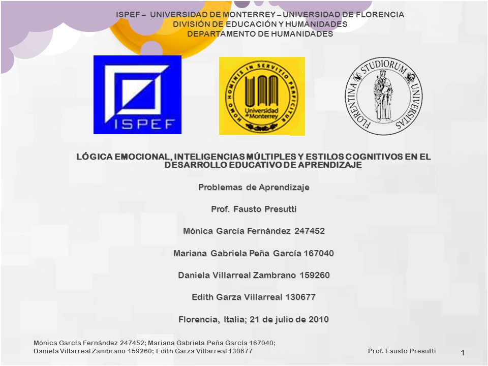 UNIVERSIDAD DE MONTERREY/ ISPEF/ UNIVERSIDAD DE FLORENCIA Problemas de Aprendizaje: Lógica Emocional, Inteligencias Múltiples y Estilos Cognitivos en el Desarrollo Educativo de Aprendizaje