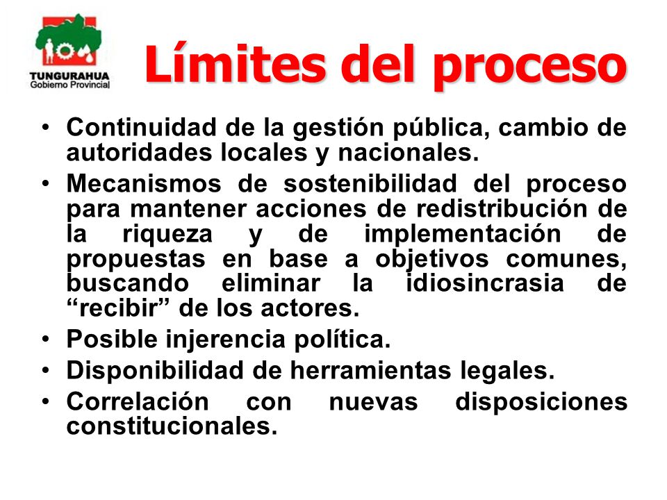 Límites del proceso Continuidad de la gestión pública, cambio de autoridades locales y nacionales.