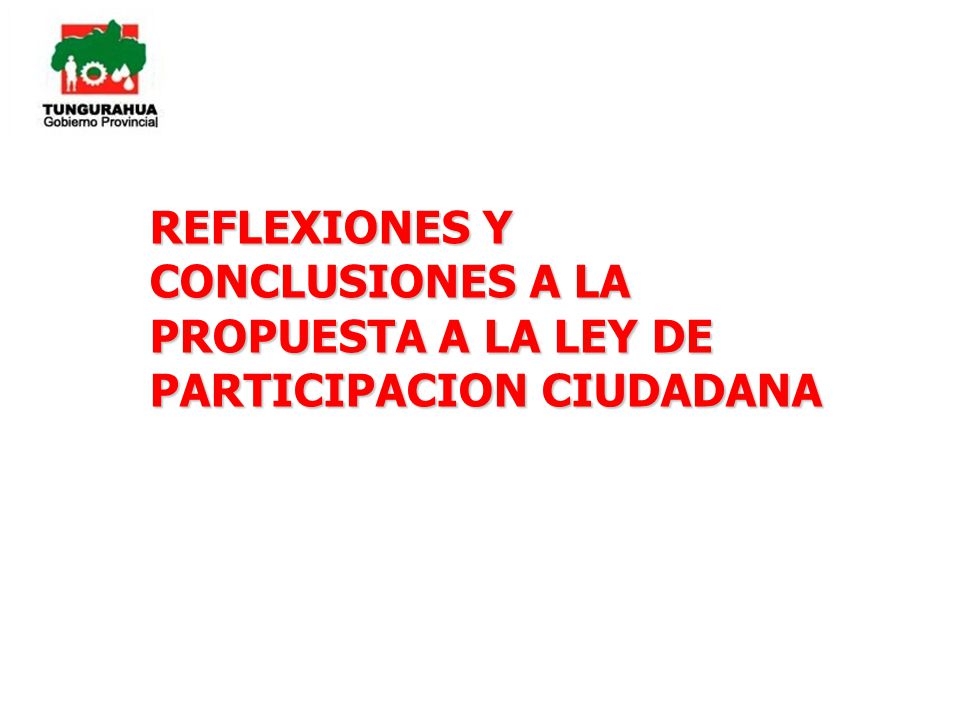 REFLEXIONES Y CONCLUSIONES A LA PROPUESTA A LA LEY DE PARTICIPACION CIUDADANA