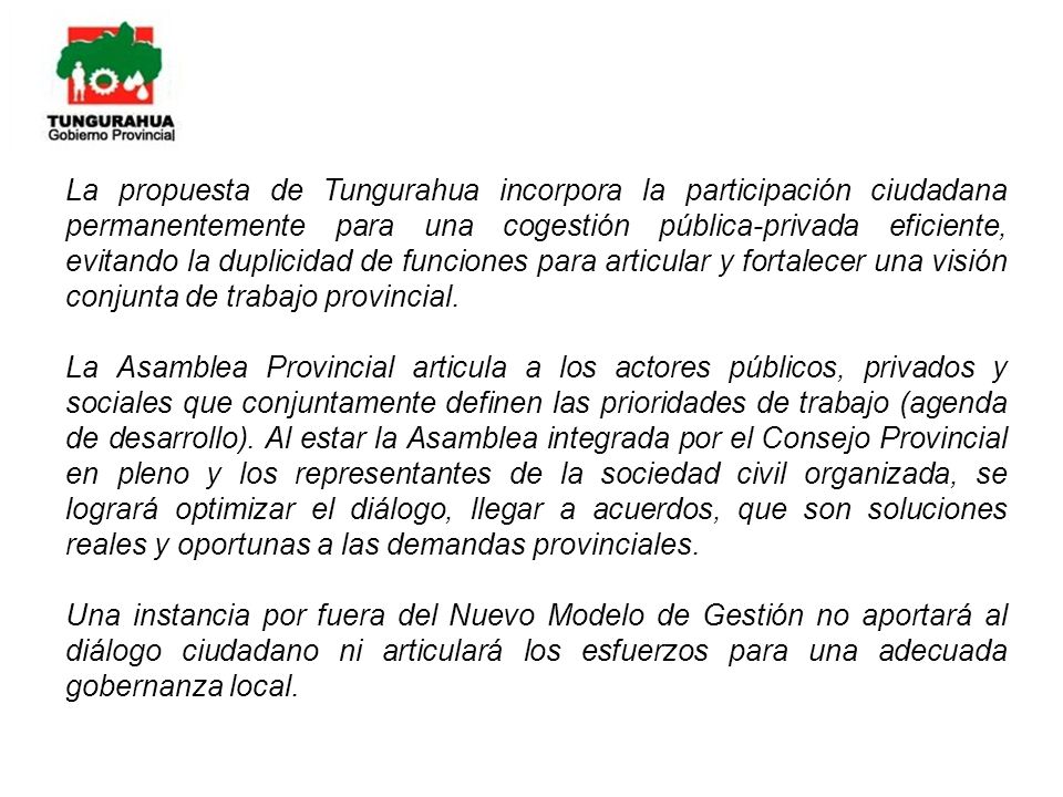 La propuesta de Tungurahua incorpora la participación ciudadana permanentemente para una cogestión pública-privada eficiente, evitando la duplicidad de funciones para articular y fortalecer una visión conjunta de trabajo provincial.