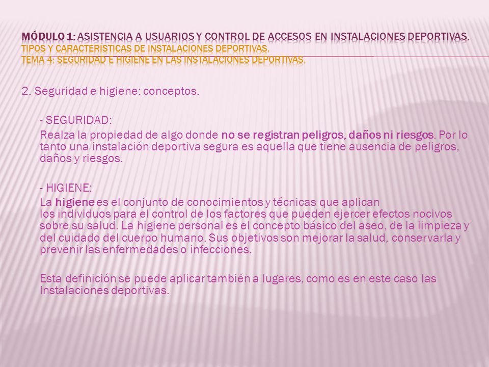 MÓDULO 1: Asistencia a usuarios y control de accesos en instalaciones deportivas. Tipos y características de instalaciones deportivas. Tema 4: Seguridad e higiene en las instalaciones deportivas.