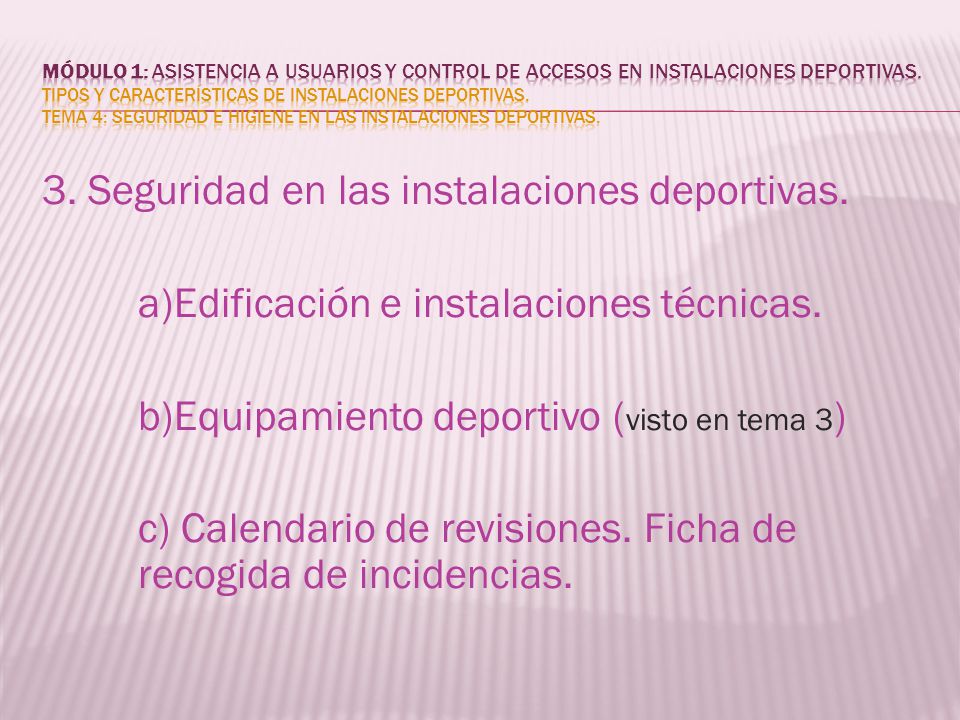 MÓDULO 1: Asistencia a usuarios y control de accesos en instalaciones deportivas. Tipos y características de instalaciones deportivas. Tema 4: Seguridad e higiene en las instalaciones deportivas.