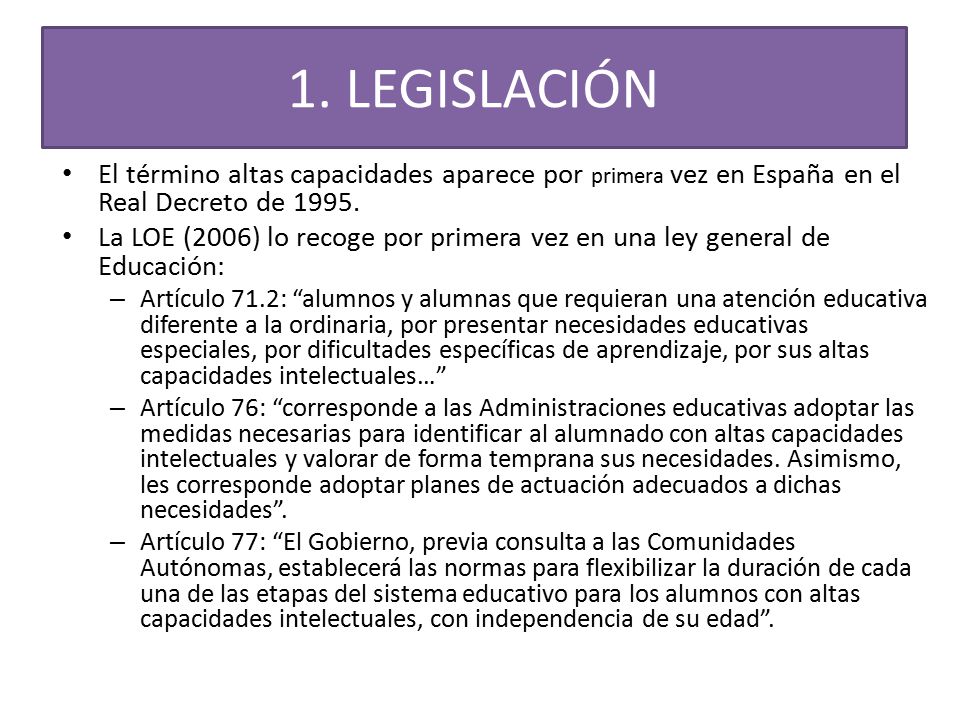 1. LEGISLACIÓN El término altas capacidades aparece por primera vez en España en el Real Decreto de