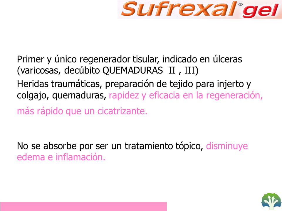 Primer y único regenerador tisular, indicado en úlceras (varicosas, decúbito QUEMADURAS II , III)