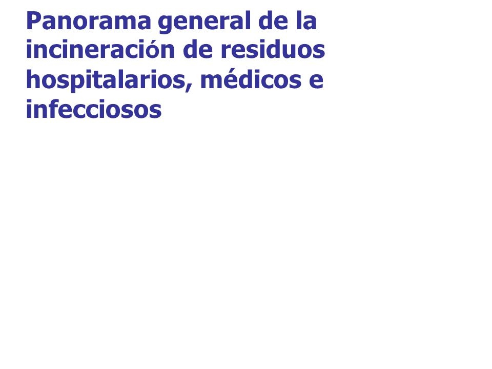 Panorama general de la incineración de residuos hospitalarios, médicos e infecciosos