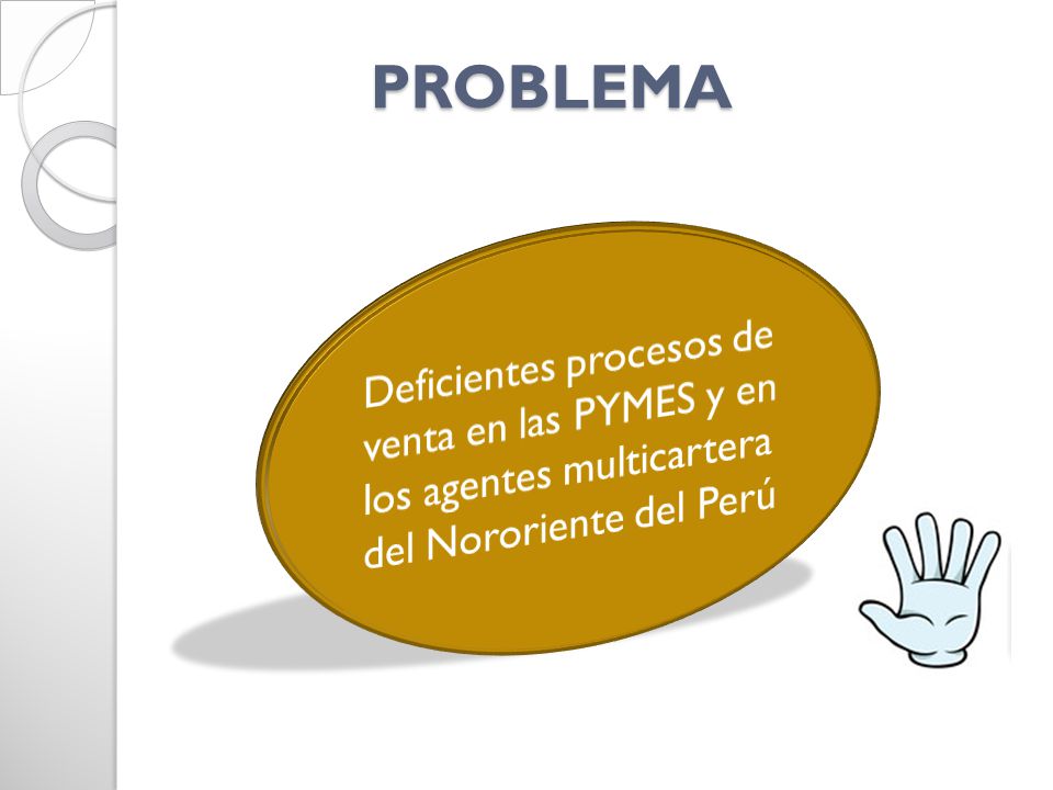 PROBLEMA Deficientes procesos de venta en las PYMES y en los agentes multicartera del Nororiente del Perú.