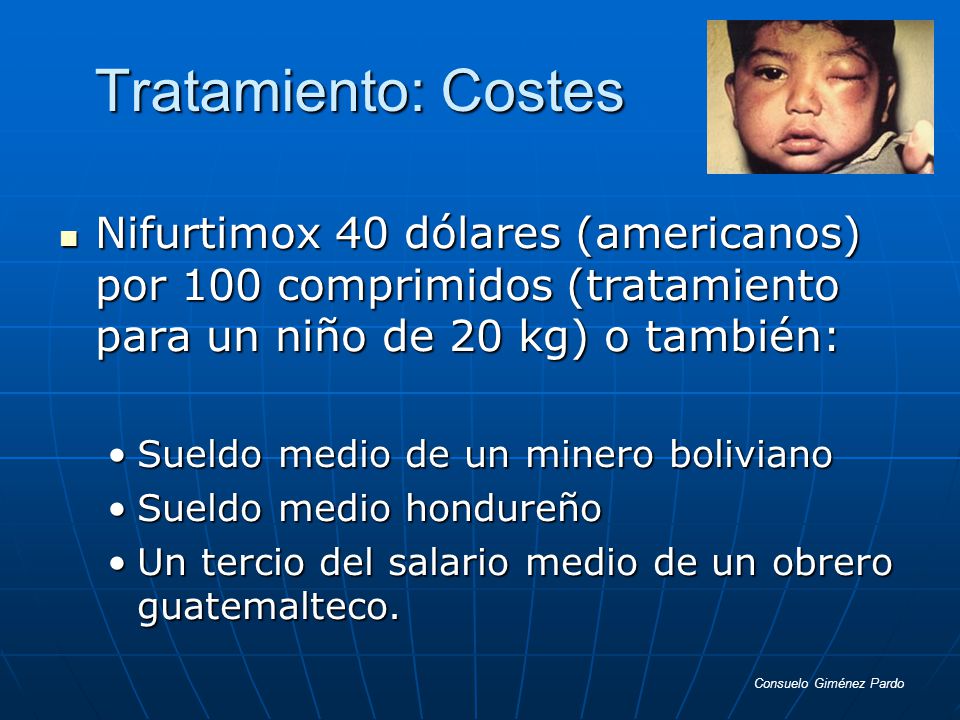 Tratamiento: Costes Nifurtimox 40 dólares (americanos) por 100 comprimidos (tratamiento para un niño de 20 kg) o también: