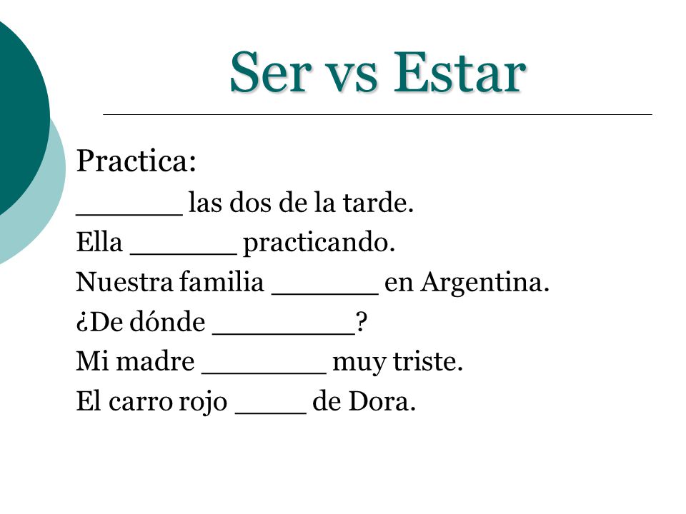 Ser vs Estar Practica: ______ las dos de la tarde.