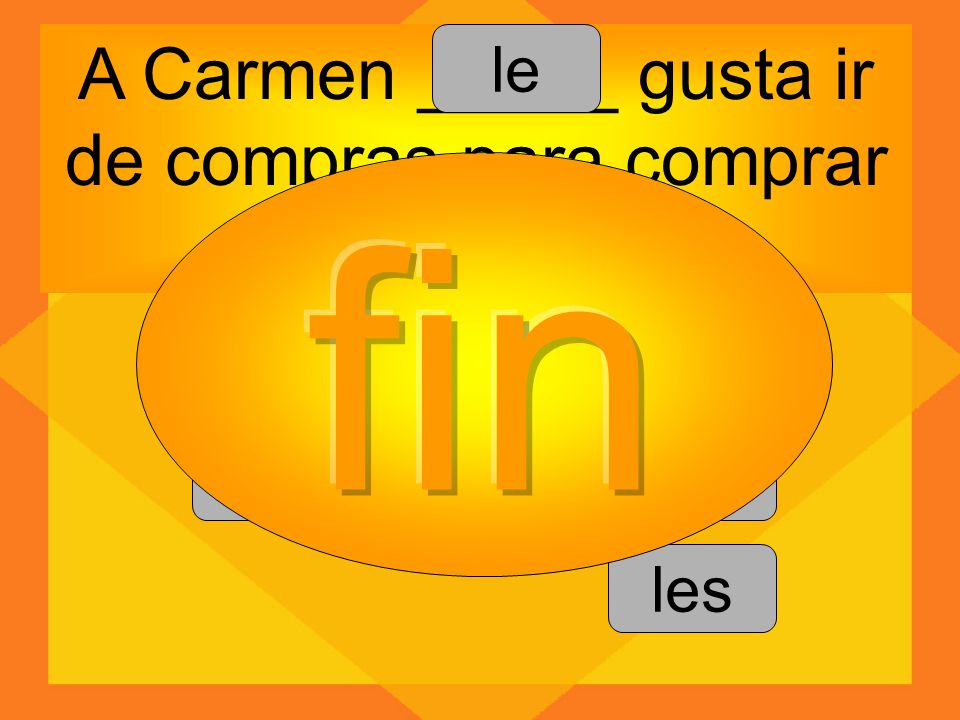 A Carmen _____ gusta ir de compras para comprar ropa.