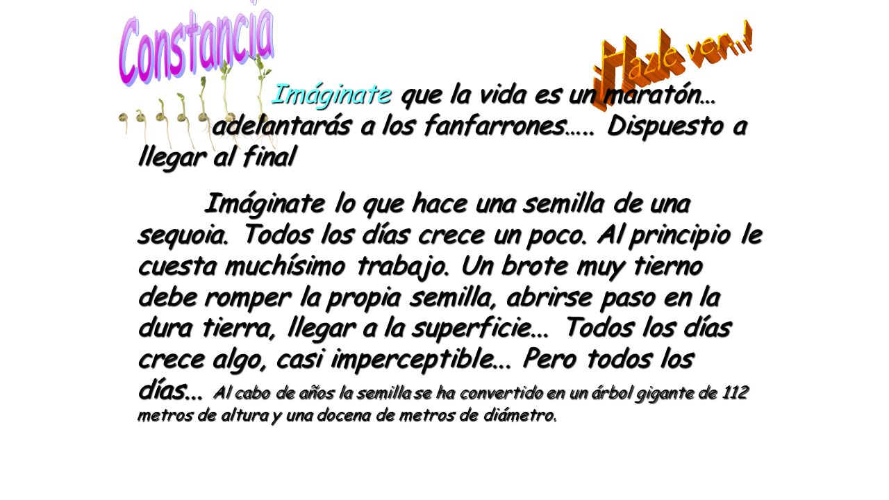 Constancia ¡Hazle ver..! Imáginate que la vida es un maratón… adelantarás a los fanfarrones….. Dispuesto a llegar al final.