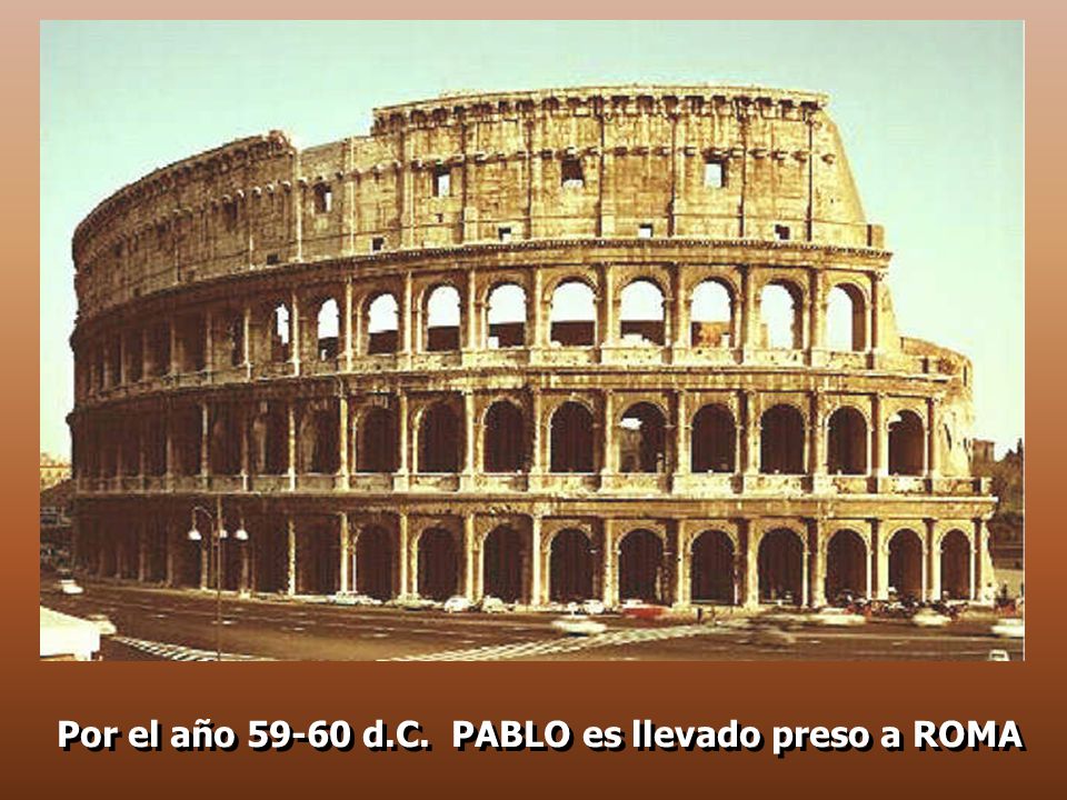 Por el año d.C. PABLO es llevado preso a ROMA