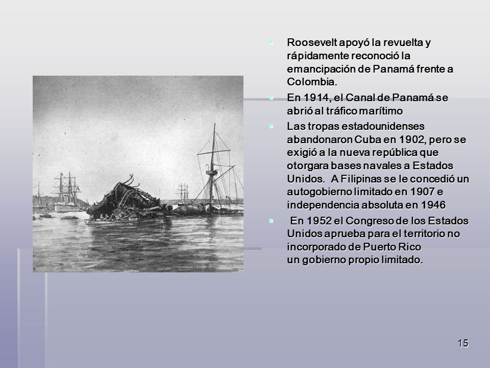 Roosevelt apoyó la revuelta y rápidamente reconoció la emancipación de Panamá frente a Colombia.