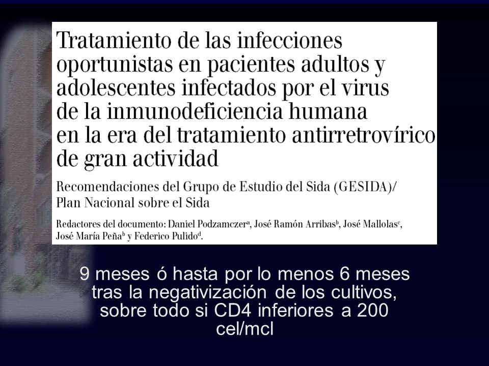 9 meses ó hasta por lo menos 6 meses tras la negativización de los cultivos, sobre todo si CD4 inferiores a 200 cel/mcl