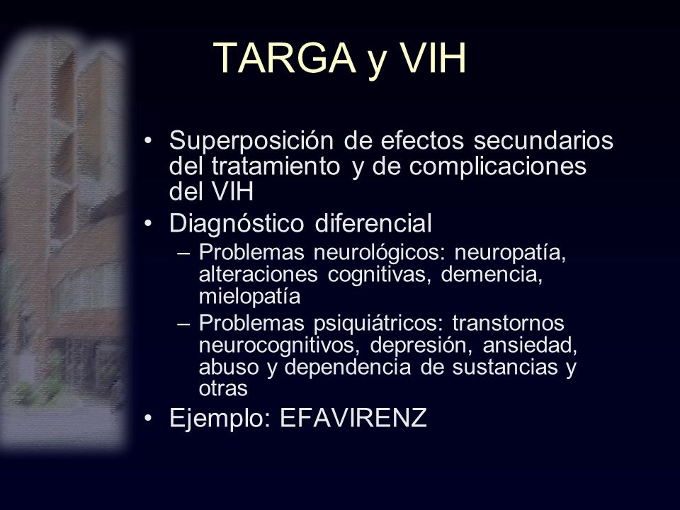 TARGA y VIH Superposición de efectos secundarios del tratamiento y de complicaciones del VIH. Diagnóstico diferencial.