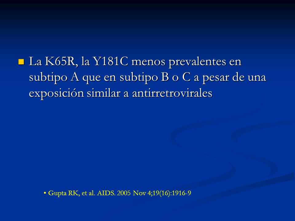 La K65R, la Y181C menos prevalentes en subtipo A que en subtipo B o C a pesar de una exposición similar a antirretrovirales