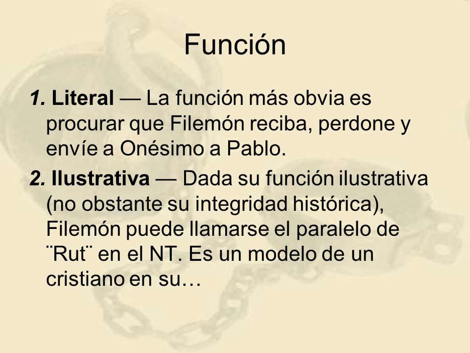 Función 1. Literal — La función más obvia es procurar que Filemón reciba, perdone y envíe a Onésimo a Pablo.