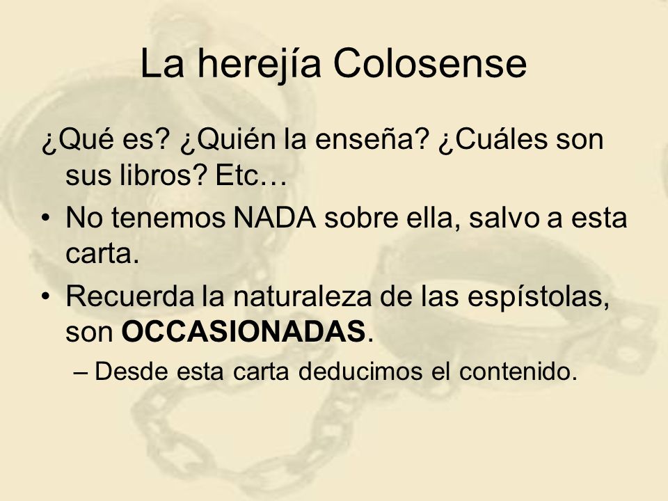 La herejía Colosense ¿Qué es ¿Quién la enseña ¿Cuáles son sus libros Etc… No tenemos NADA sobre ella, salvo a esta carta.