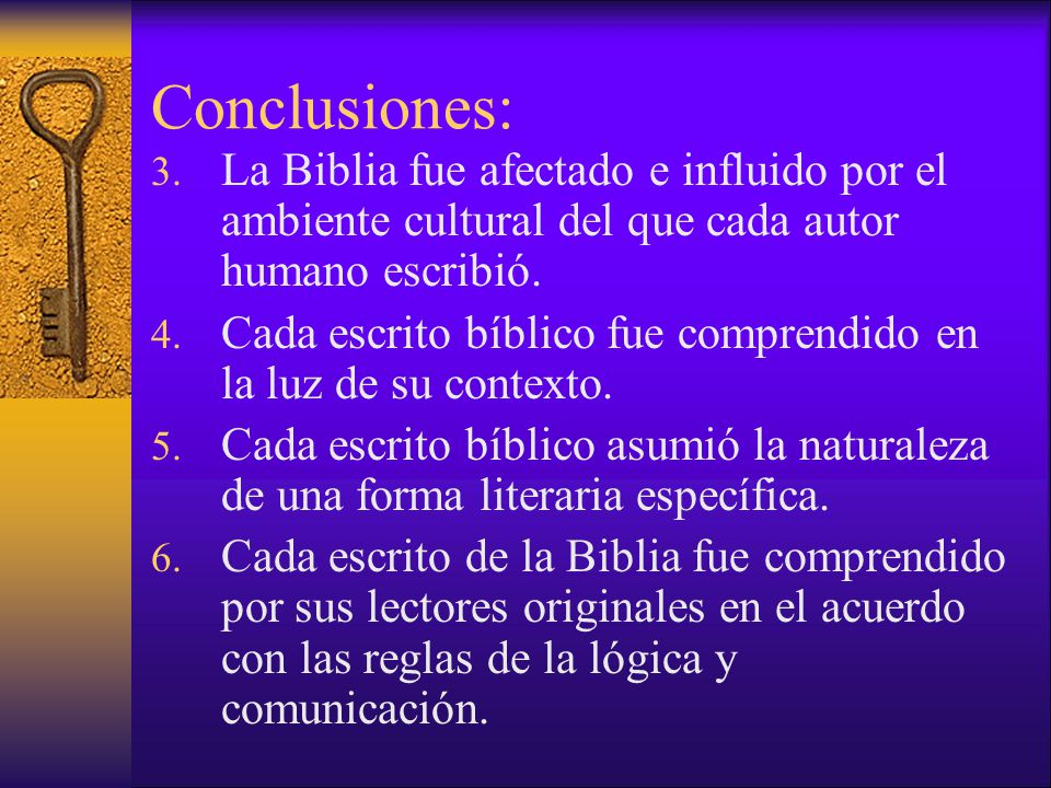 Conclusiones: La Biblia fue afectado e influido por el ambiente cultural del que cada autor humano escribió.