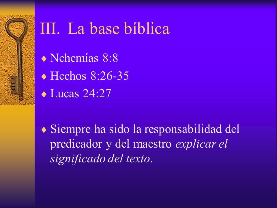 III. La base bíblica Nehemías 8:8 Hechos 8:26-35 Lucas 24:27