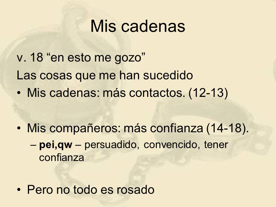 Mis cadenas v. 18 en esto me gozo Las cosas que me han sucedido