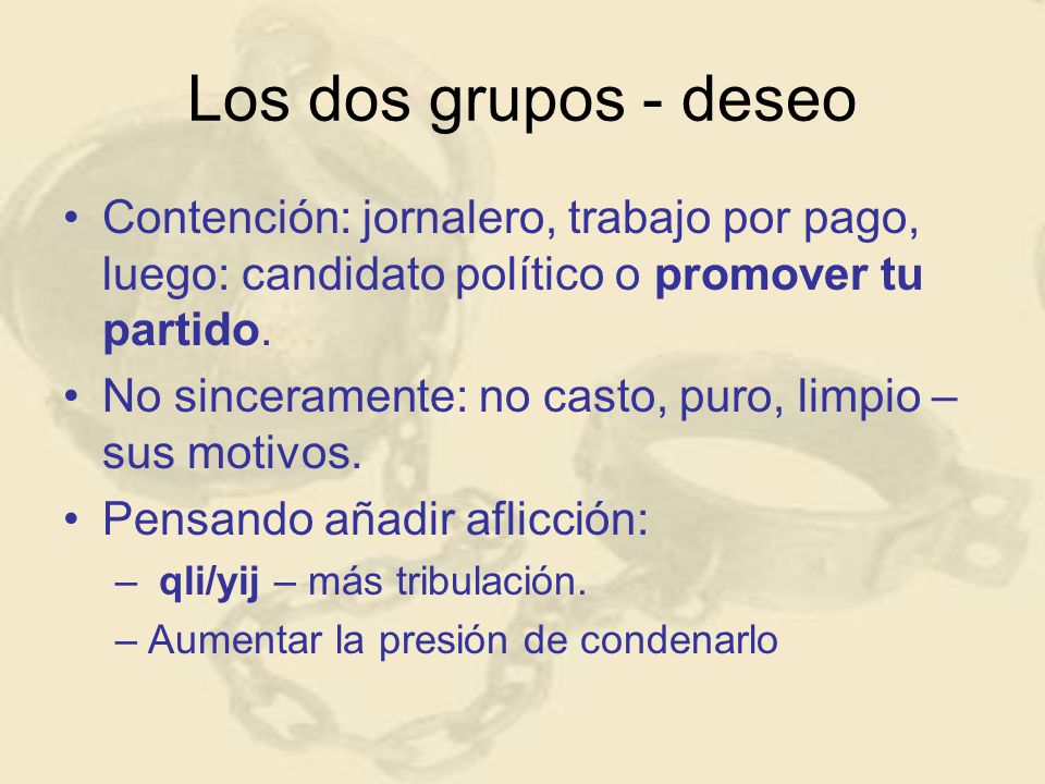 Los dos grupos - deseo Contención: jornalero, trabajo por pago, luego: candidato político o promover tu partido.