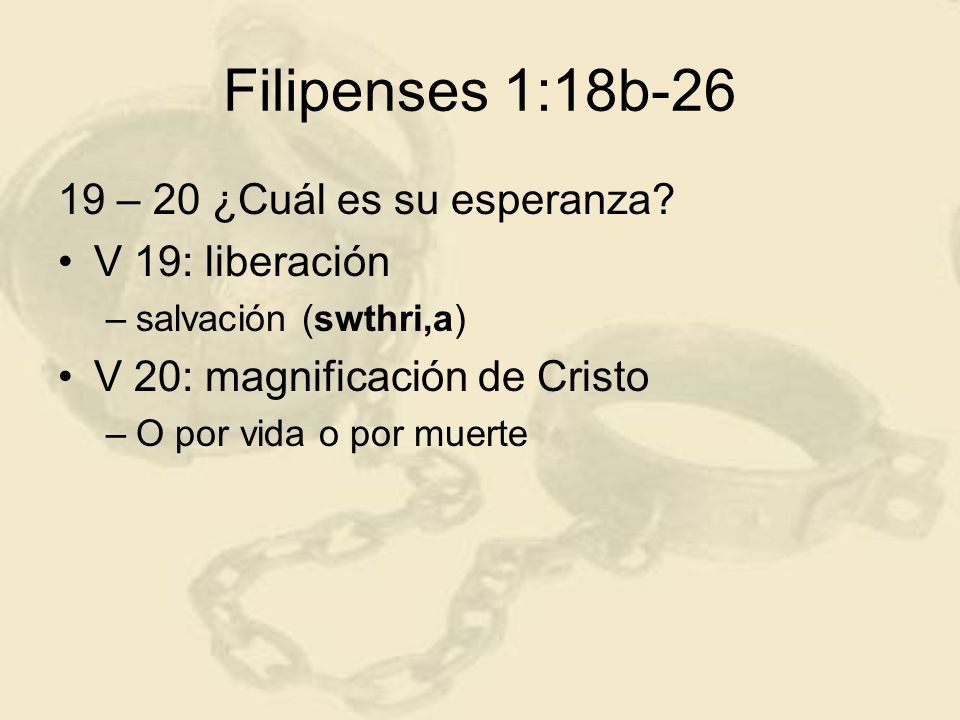 Filipenses 1:18b – 20 ¿Cuál es su esperanza V 19: liberación