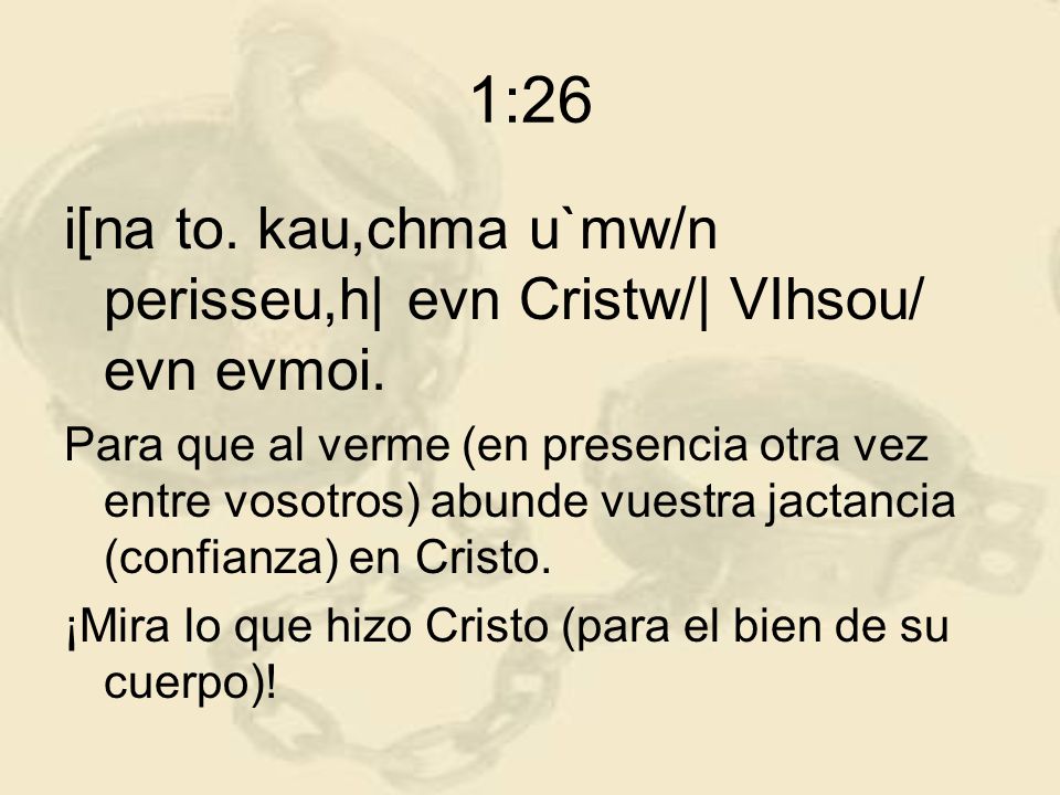1:26 i[na to. kau,chma u`mw/n perisseu,h| evn Cristw/| VIhsou/ evn evmoi.