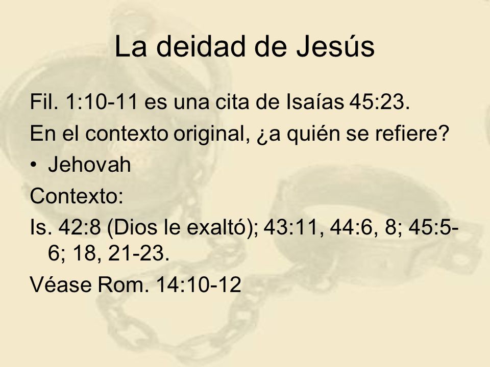 La deidad de Jesús Fil. 1:10-11 es una cita de Isaías 45:23.