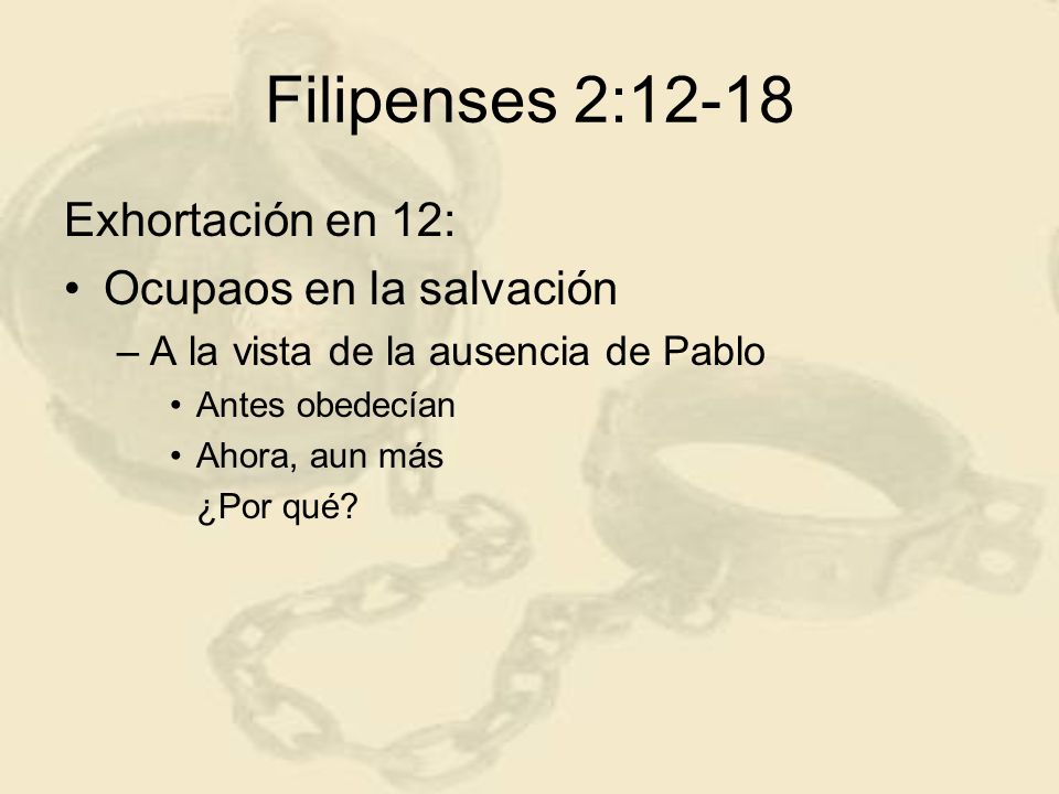 Filipenses 2:12-18 Exhortación en 12: Ocupaos en la salvación
