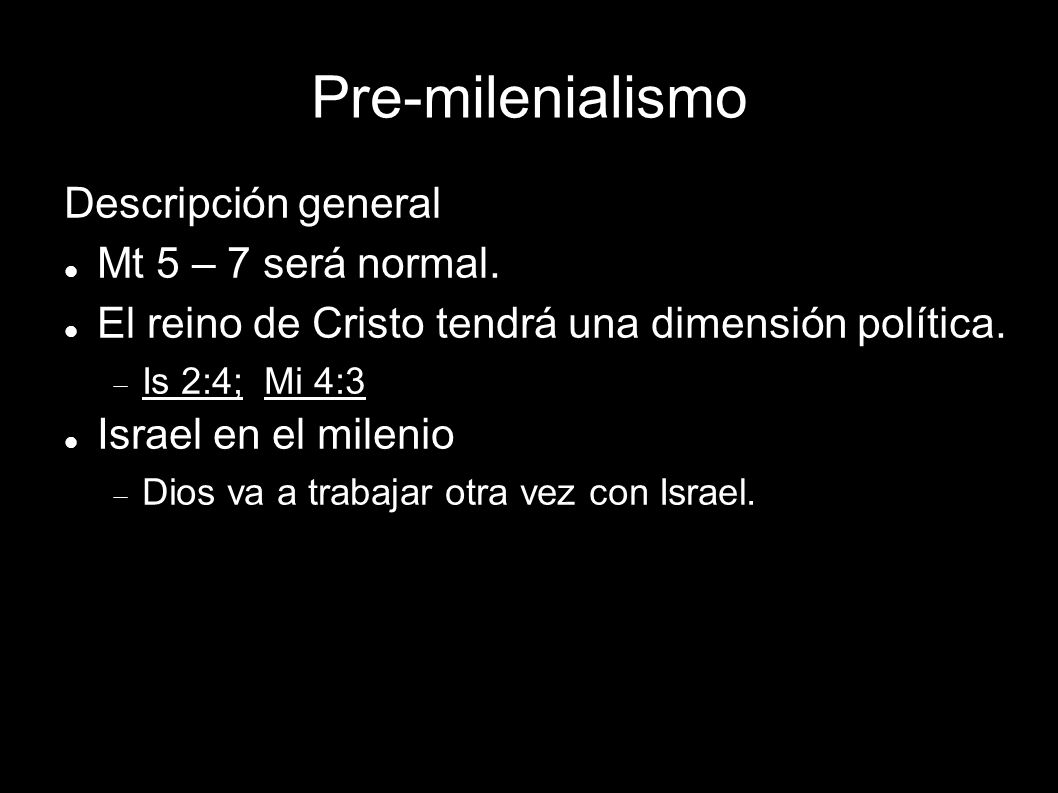 Pre-milenialismo Descripción general Mt 5 – 7 será normal.