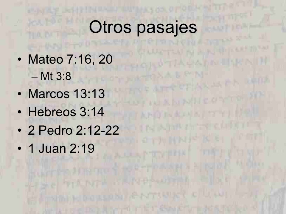Otros pasajes Mateo 7:16, 20 Marcos 13:13 Hebreos 3:14 2 Pedro 2:12-22