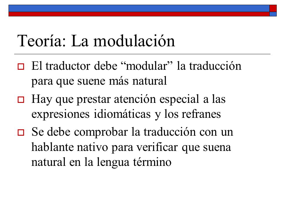Teoría: La modulación El traductor debe modular la traducción para que suene más natural.