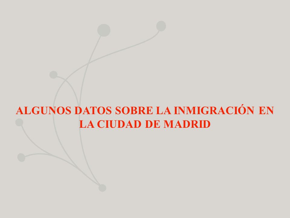 ALGUNOS DATOS SOBRE LA INMIGRACIÓN EN LA CIUDAD DE MADRID
