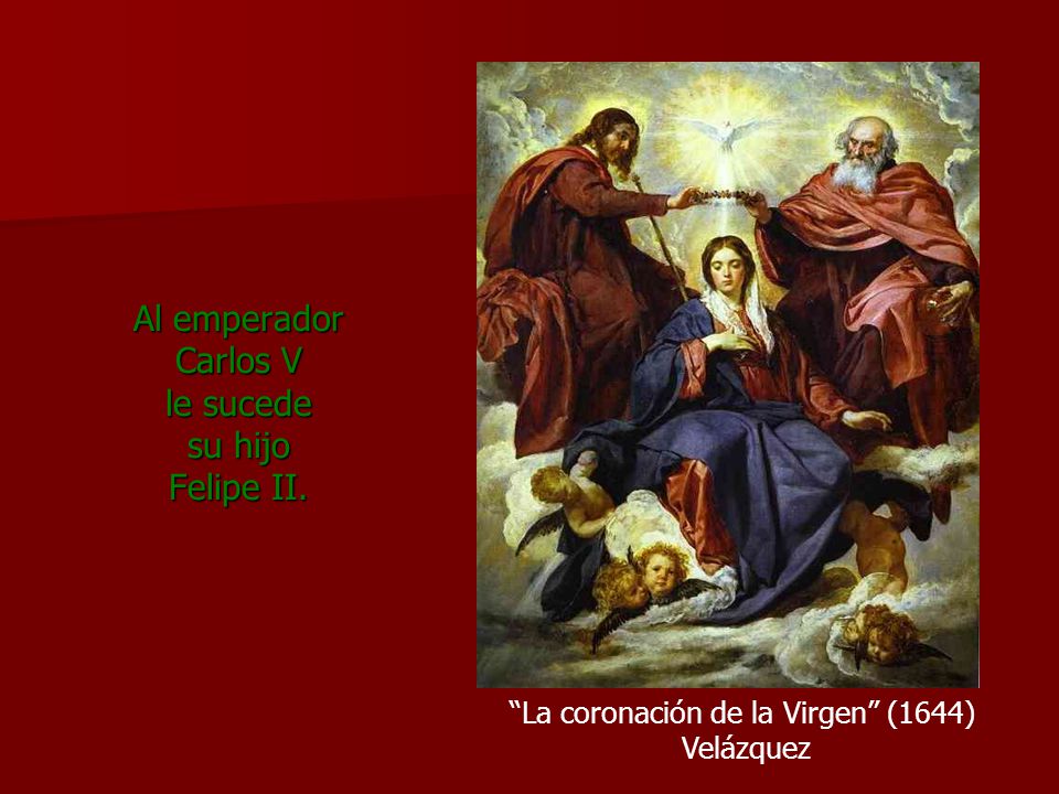 Al emperador Carlos V le sucede su hijo Felipe II.