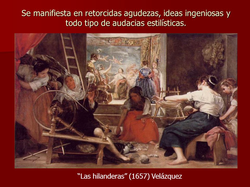 Se manifiesta en retorcidas agudezas, ideas ingeniosas y todo tipo de audacias estilísticas.