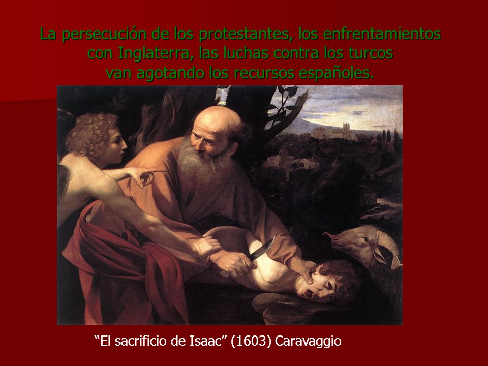 La persecución de los protestantes, los enfrentamientos con Inglaterra, las luchas contra los turcos van agotando los recursos españoles.