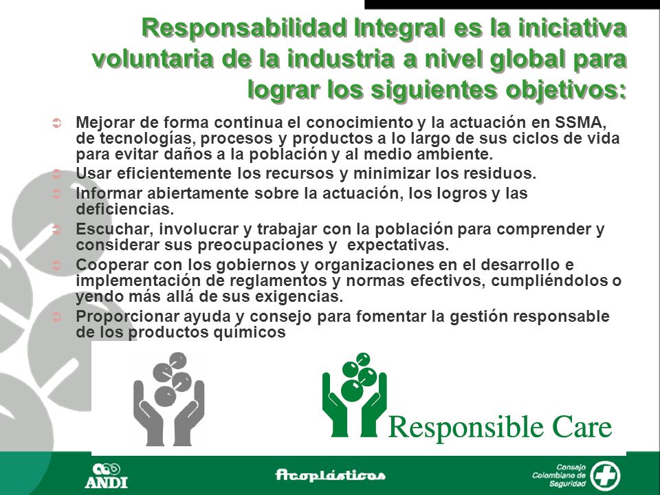 Responsabilidad Integral es la iniciativa voluntaria de la industria a nivel global para lograr los siguientes objetivos: