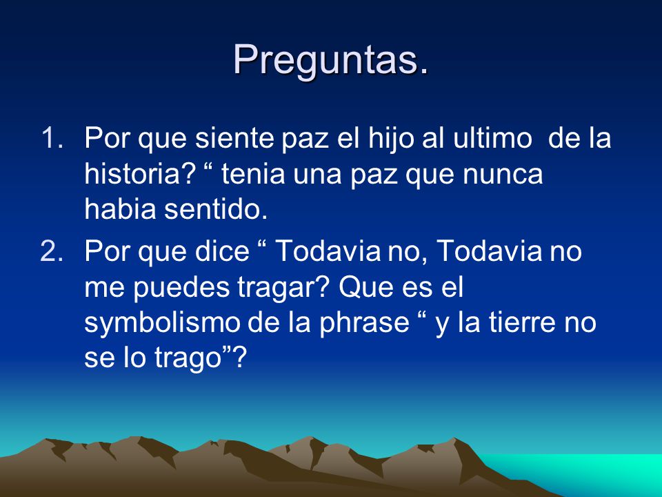Preguntas. Por que siente paz el hijo al ultimo de la historia tenia una paz que nunca habia sentido.