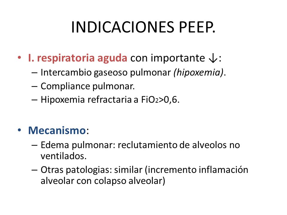 INDICACIONES PEEP. I. respiratoria aguda con importante ↓: Mecanismo: