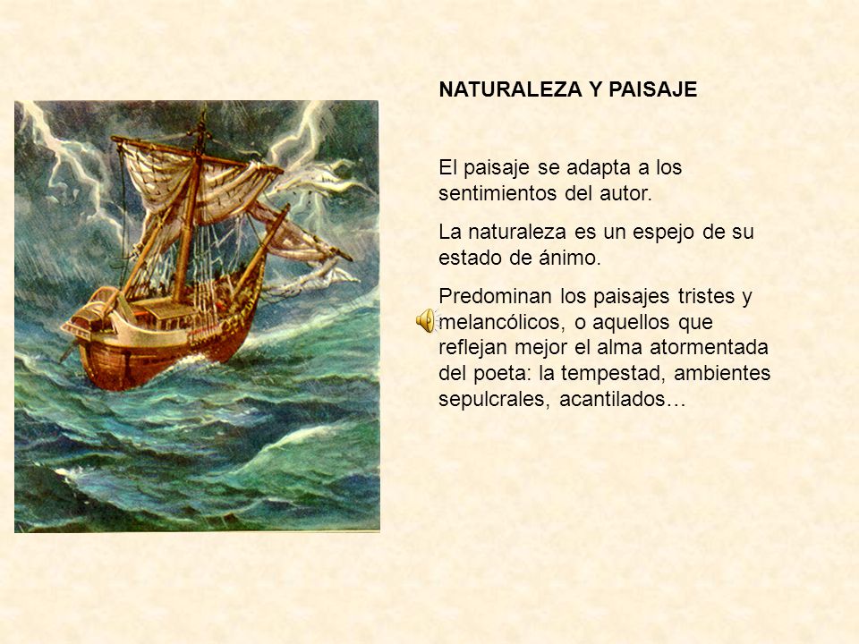 NATURALEZA Y PAISAJE El paisaje se adapta a los sentimientos del autor. La naturaleza es un espejo de su estado de ánimo.