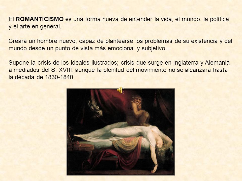 El ROMANTICISMO es una forma nueva de entender la vida, el mundo, la política y el arte en general.
