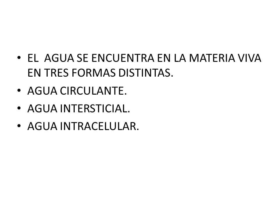 EL AGUA SE ENCUENTRA EN LA MATERIA VIVA EN TRES FORMAS DISTINTAS.