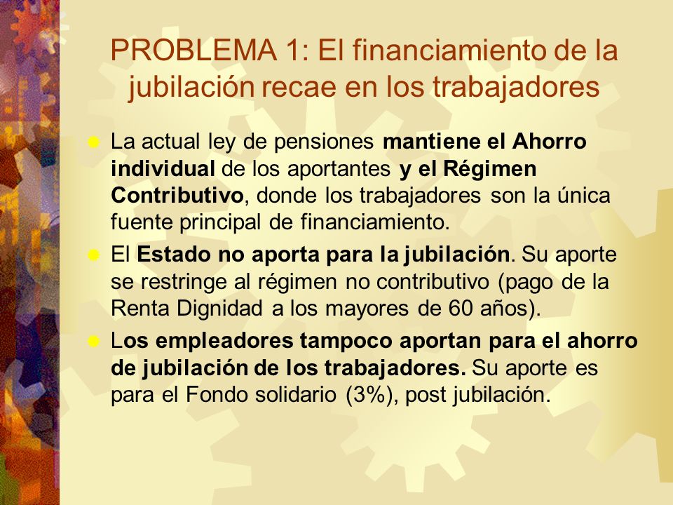 PROBLEMA 1: El financiamiento de la jubilación recae en los trabajadores